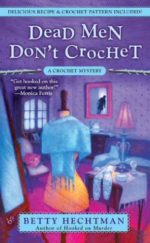 Dead Men Don't Crochet (A CROCHET MYSTERY Book 2) by Betty Hechtman