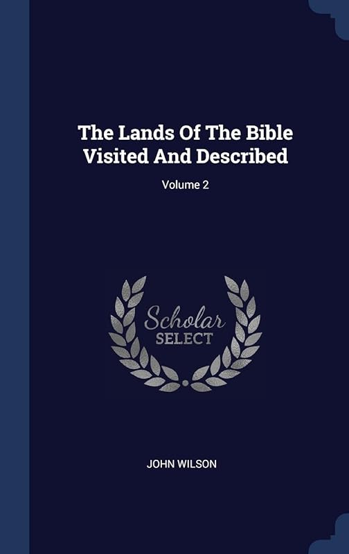 The Lands Of The Bible Visited And Described; Volume 2 by John Wilson