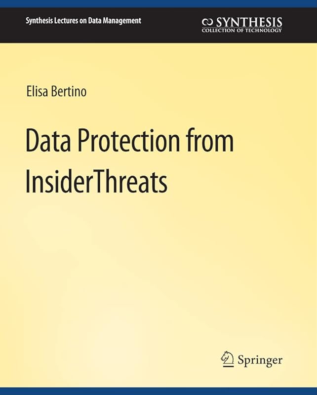 Data Protection from Insider Threats (Synthesis Lectures on Data Management) by Elisa Bertino