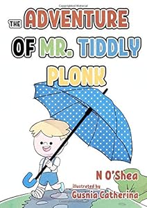 The Adventure of Mr Tiddly Plonk by N O'Shea