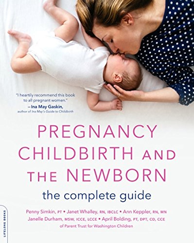 Pregnancy, Childbirth, and the Newborn: The Complete Guide by Penny Simkin