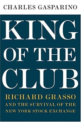 King of the Club: Richard Grasso and the Survival of the New York Stock Exchange