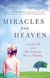 Miracles from Heaven: A Little Girl and Her Amazing Story of Healing