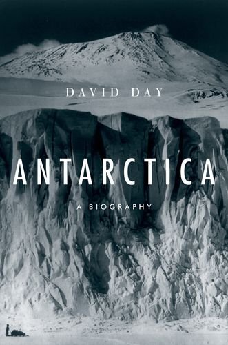 Antarctica: A Biography by David Day