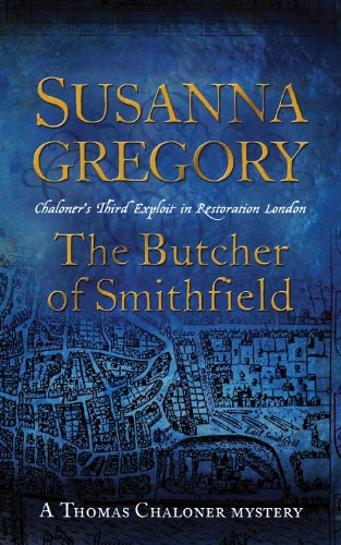 The Butcher of Smithfield: Chaloner's Third Exploit in Restoration London (Exploits of Thomas Chaloner) by Susanna Gregory