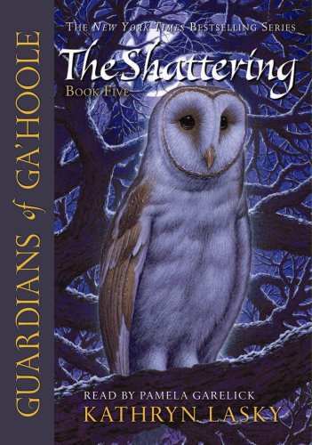 The Shattering (Guardians of Ga'Hoole, Book 5)(Library Edition) by Kathryn Lasky