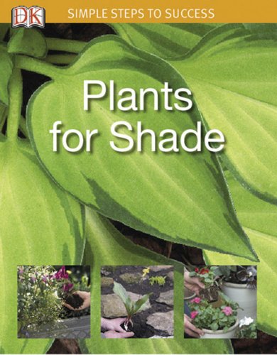 Simple Steps to Success: Plants for Shade by DK Publishing
