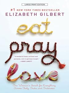 Eat, Pray, Love: One Woman's Search for Everything Across Italy, India and Indonesia