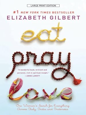 Eat, Pray, Love: One Woman's Search for Everything Across Italy, India and Indonesia