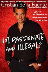 Hot. Passionate. And Illegal?: Why by Cristian de la Fuente  ,