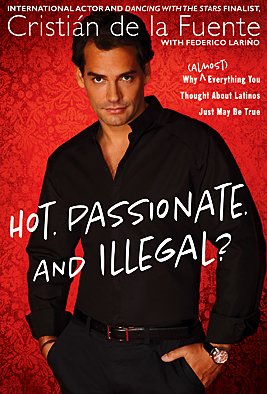 Hot. Passionate. And Illegal?: Why by Cristian de la Fuente  ,