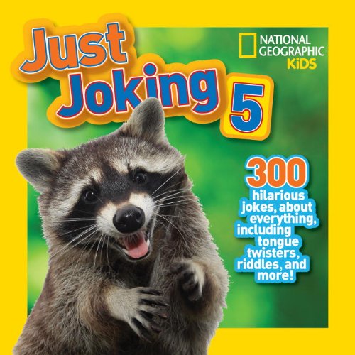 National Geographic Kids Just Joking 5: 300 Hilarious Jokes About Everything, Including Tongue Twisters, Riddles, and More! by National Geographic Kids