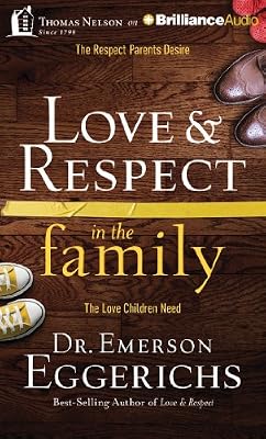 Love &amp; Respect in the Family: The Respect Parents Desire; The Love Children Need