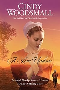 A Love Undone: An Amish Novel of Shattered Dreams and God's Unfailing Grace