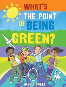 What's the Point of Being Green?: And Other Stuff About Our Planet