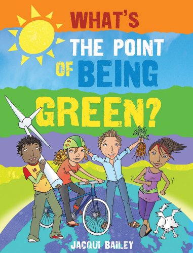 What's the Point of Being Green?: And Other Stuff About Our Planet by Jacqui Bailey