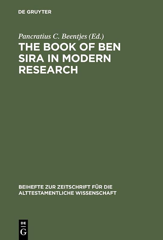The Book of Ben Sira in Modern Research: Proceedings of the First International Ben Sira Conference, 28-31 July 1996 Soesterberg, Netherlands (Beihefte ... für die alttestamentliche Wissenschaft 255) by Pancratius C. Beentjes