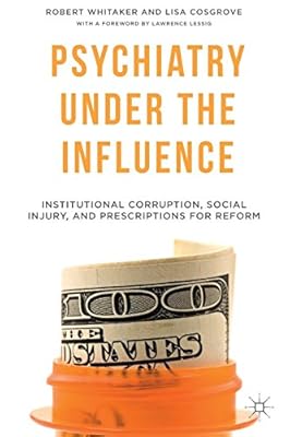 Psychiatry Under the Influence: Institutional Corruption, Social Injury, and Prescriptions for Reform