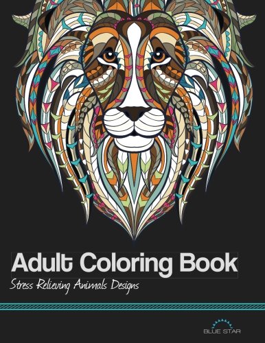 Adult Coloring Book: Stress Relieving Animal Designs by by Blue Star Coloring
