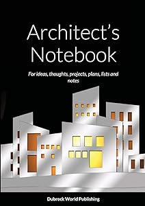 Architect’s Notebook: For ideas, thoughts, projects, plans, lists and notes by Dubreck World Publishing