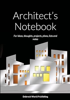 Architect’s Notebook: For ideas, thoughts, projects, plans, lists and notes