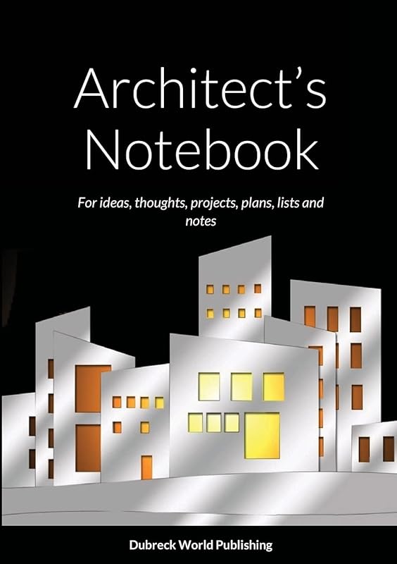 Architect’s Notebook: For ideas, thoughts, projects, plans, lists and notes by Dubreck World Publishing