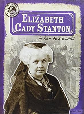 Elizabeth Cady Stanton in Her Own Words