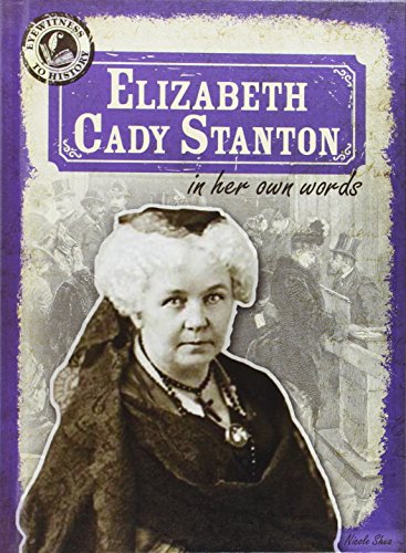 Elizabeth Cady Stanton in Her Own Words by Nicole Shea