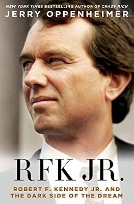RFK Jr.: Robert F. Kennedy, Jr. and the Dark Side of the Dream