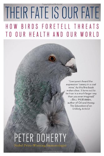 Their Fate Is Our Fate: How Birds Foretell Threats to Our Health and Our World by Peter Doherty