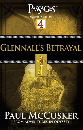 Glennall's Betrayal (Passages 4: From Adventures in Odyssey) by Paul McCusker