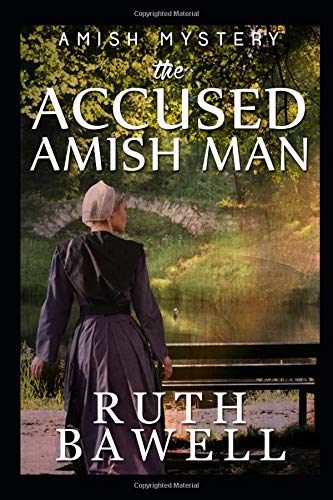 The Accused Amish Man (Amish Mystery) (Betty Troyer Amish Mysteries) by Ruth Bawell