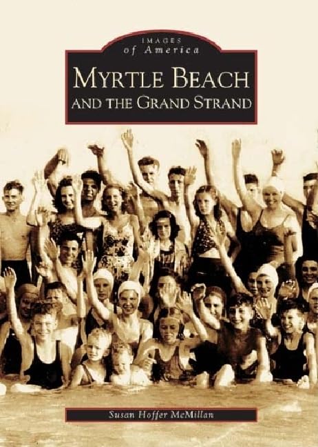Myrtle Beach and the Grand Strand (SC) (Images of America) by Susan Hoffer McMillan