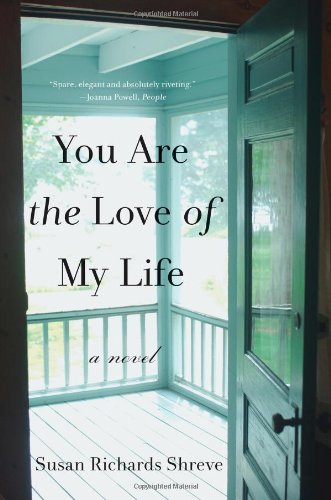 You Are the Love of My Life: A Novel by Susan Richards Shreve