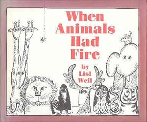 When Animals Had Fire by Lisl Weil