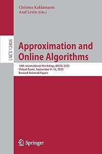 Approximation and Online Algorithms: 18th International Workshop, WAOA 2020, Virtual Event, September 9–10, 2020, Revised Selected Papers (Lecture Notes in Computer Science, 12806) by Christos Kaklamanis