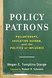 Megan Tompkins Stange, "Policy Patrons: Philanthropy, Education Reform, and the Politics of Influence" (Harvard Education Press, 2016)