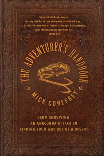 The Adventurer's Handbook: From Surviving an Anaconda Attack to Finding Your Way Out of a Desert by Mick Conefrey