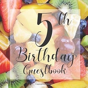 5th Birthday Guestbook: Tropical Tutti Frutti Fruit Themed - Fifth Party Children Toddler Event Celebration Keepsake Book - Family Friend Sign in ... W/ Gift Recorder Tracker Log & Picture Space