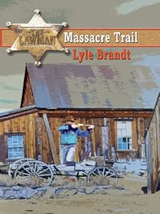 The Lawman Massacre Trail by Lyle Brandt