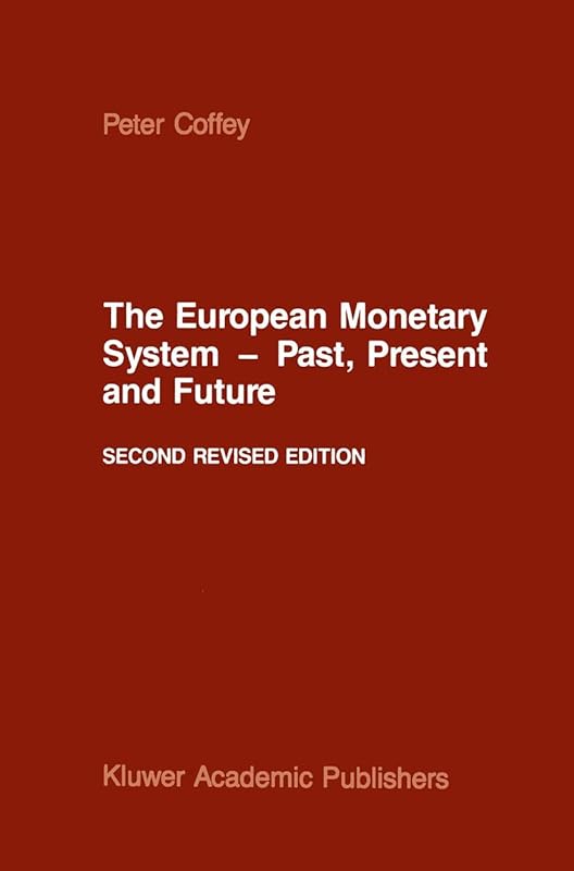 The European Monetary System ― Past, Present and Future by P. Coffey