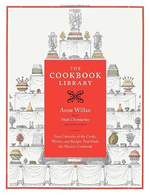 The Cookbook Library: Four Centuries of the Cooks, Writers, and Recipes That Made the Modern Cookbook