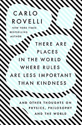 There Are Places in the World Where Rules Are Less Important than Kindness: And Other Thoughts on Physics, Philosophy and the World