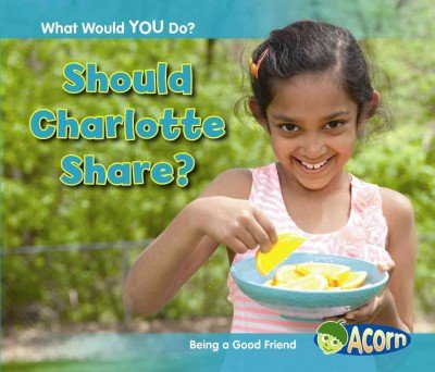 Should Charlotte Share?: Being a Good Friend by Rebecca Rissman