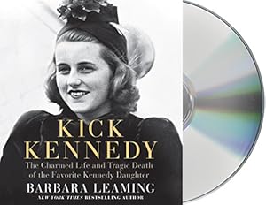 Kick Kennedy: The Charmed Life and Tragic Death of the Favorite Kennedy Daughter