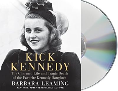 Kick Kennedy: The Charmed Life and Tragic Death of the Favorite Kennedy Daughter