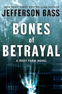 Bones of Betrayal: A Body Farm Novel (Body Farm Novels)