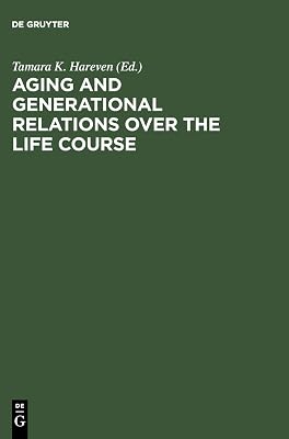 Aging and Generational Relations over the Life Course: A Historical and Cross-Cultural Perspective