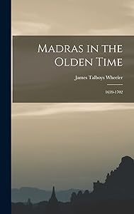 Madras in the Olden Time: 1639-1702