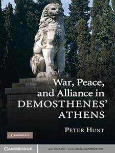 War, Peace, and Alliance in Demosthenes' Athens by Peter Hunt